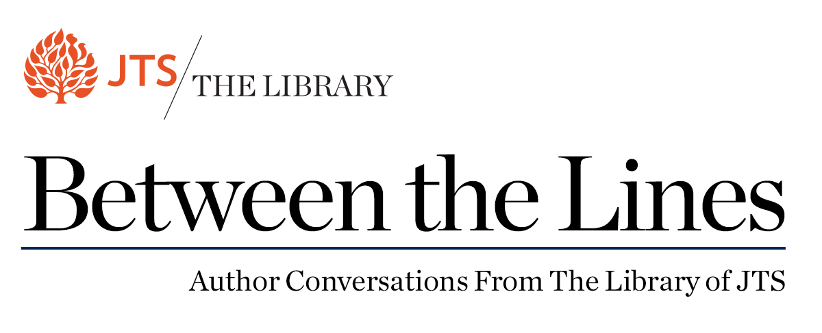 Between the Lines: Author Conversations From The Library of JTS
